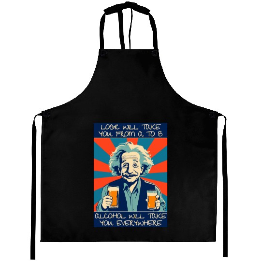 Alcohol Will Take You Everywhere Funny Aprons