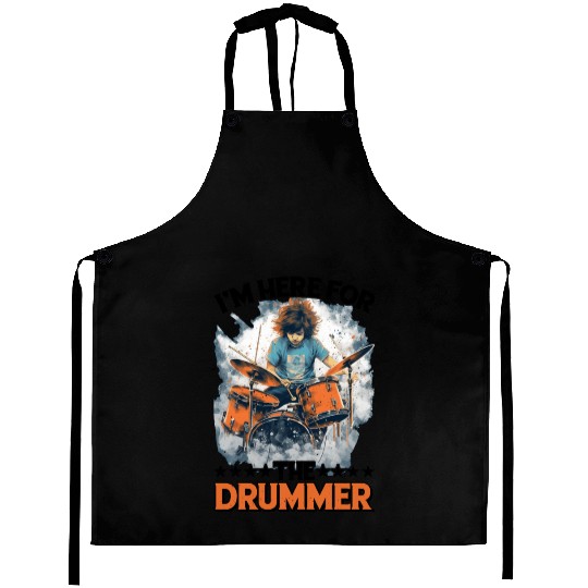 I'm Here For The Drummer 10 Aprons