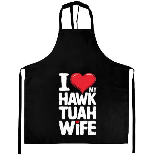 I Love My Hawk Tuah Wife Funny Hawk Tua Wife Aprons