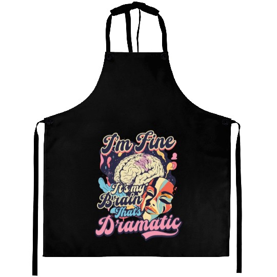Depression Awareness I'm Fine My Brain Dramatic Aprons