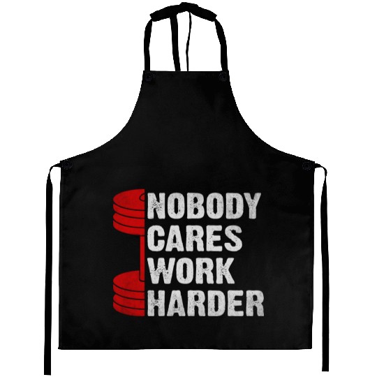 Nobody Cares Work Harder Gym Saying For Gym Lovers Aprons