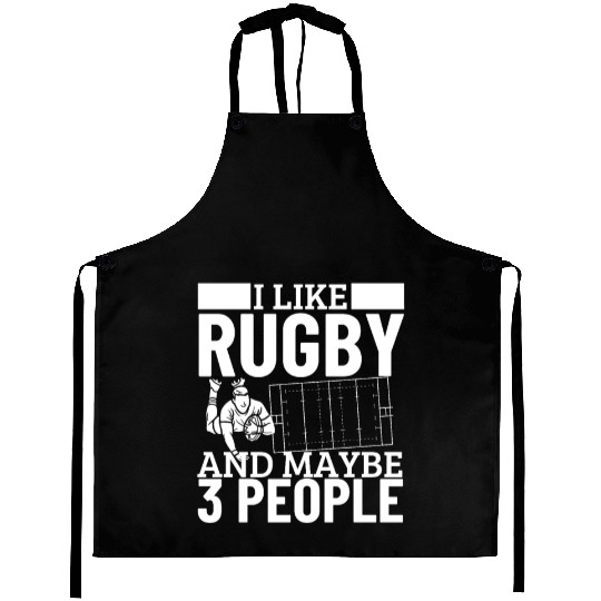 I Like Rugby And Maybe 3 People Funny Rugby Player Aprons