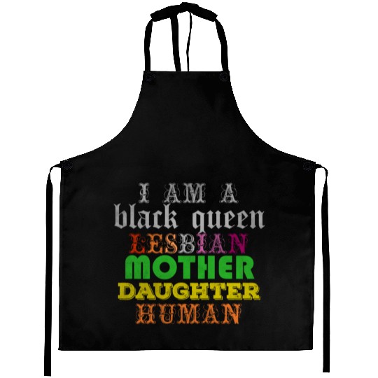 I am a black queen lesbian mother daughter human Aprons