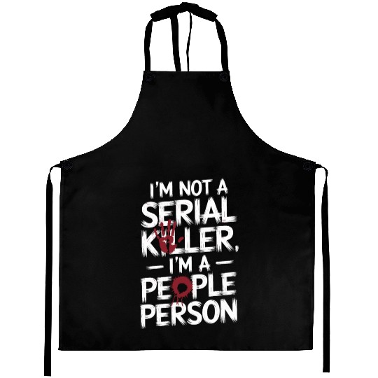 I'm not a serial killer I'm a people person Aprons