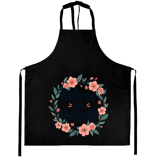 Believe in Yourself Floral Design Aprons