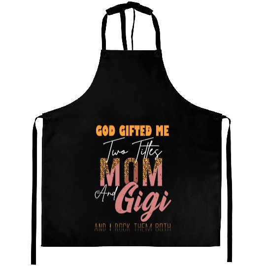 god gifted me two titles Mom Gigi Leopard Mother's Aprons
