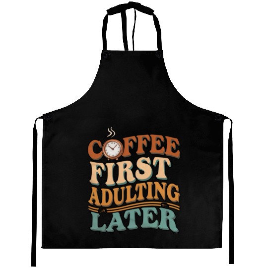 Coffee First Adulting Later Aprons