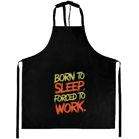 Born To Sleep, Forced To Work Aprons