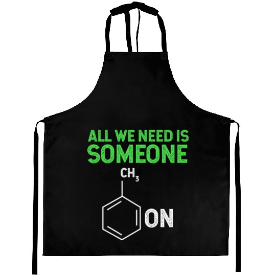 All We Need Is Someone Funny Organic Chemistry Aprons