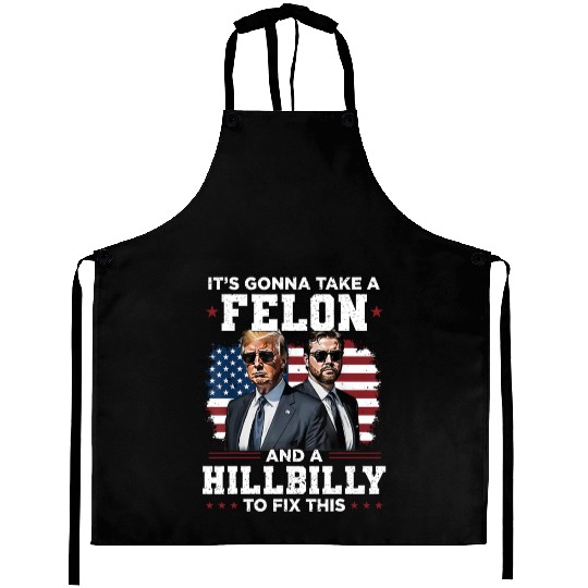 Trump Vance It's Gonna Take A Felon A Hillbilly Aprons