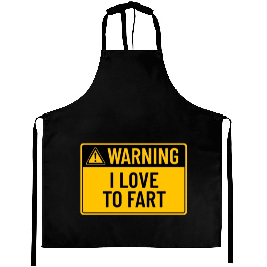 Warning: I Love To Fart Aprons