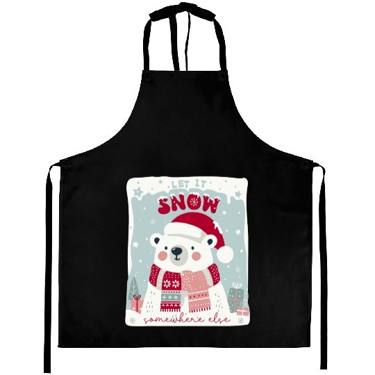 Let It Snow Somewhere Else Aprons