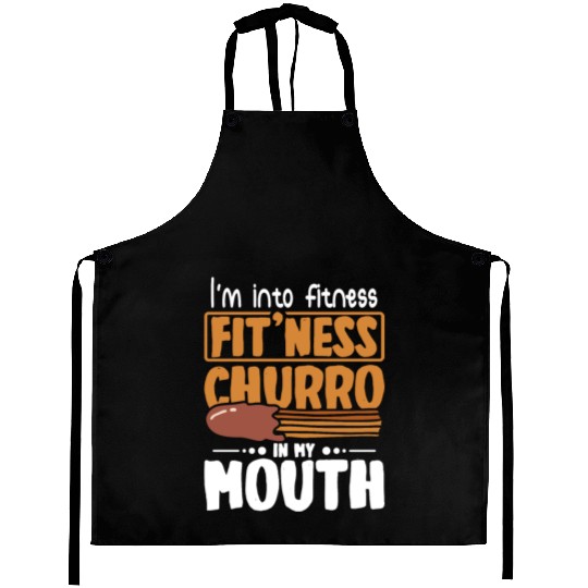 I'm into fitness Fit'ness Churro in my mouth Aprons