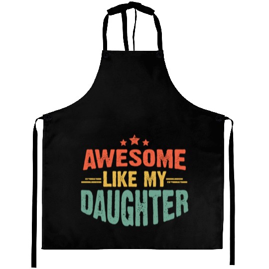 Awesome like my daughter for dad on father's day Aprons