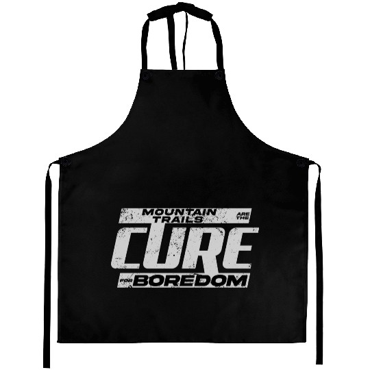 Mountain Trails Are The Cure For Boredom Aprons