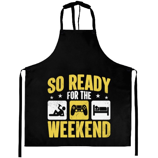 So Ready For The Weekend Aprons