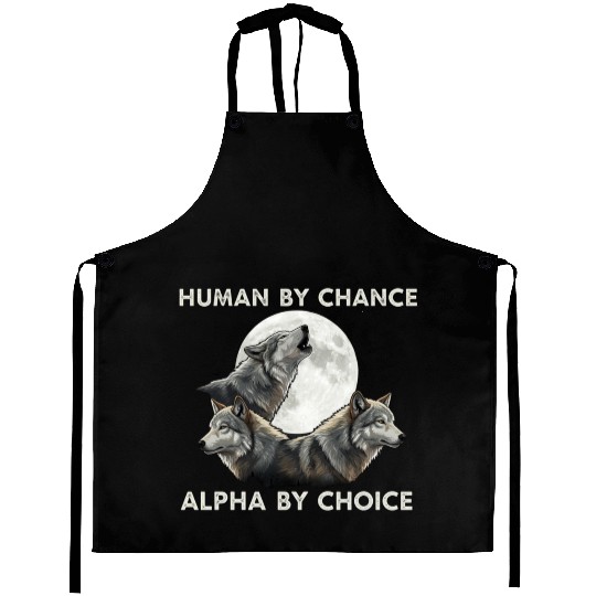 Human by chance, alpha by choice Wolf Moon Aprons