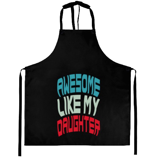 Awesome Like My Daughter Aprons