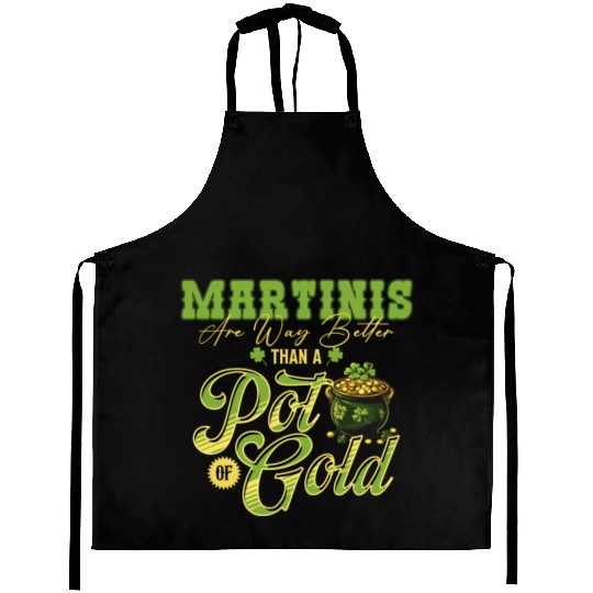Martinis Are Way Better Than A Pot Of Gold St Aprons