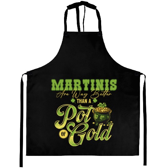 Martinis Are Way Better Than A Pot Of Gold St Aprons