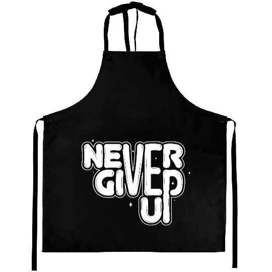 Never give up Aprons