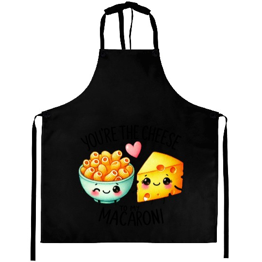 You Are The Cheese to my Macaroni Aprons