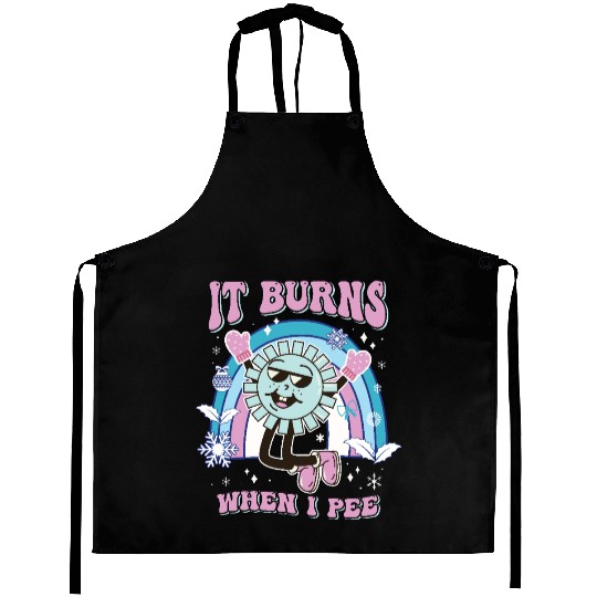 Funny Saying "It Burns When I Pee"! Sarcastic, Aprons