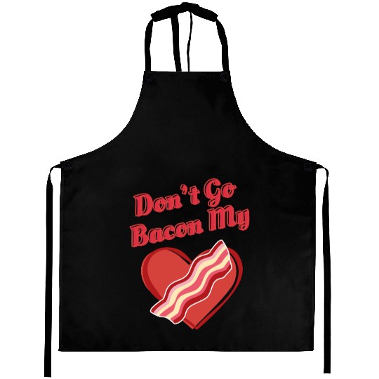 Don't Go Bacon My Heart Funny Cute Valentine's Day Aprons