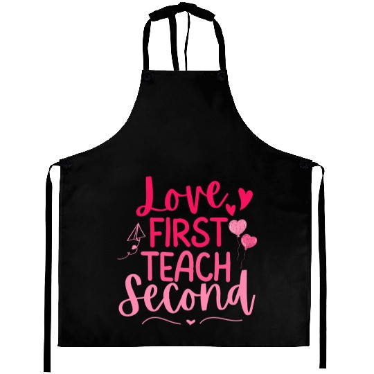 Love First Teach Second Valentines teacher Aprons