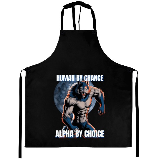Human by chance Alpha by choice wolf design Aprons