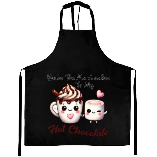 You're The Marshmallow To My Hot Chocolate Aprons