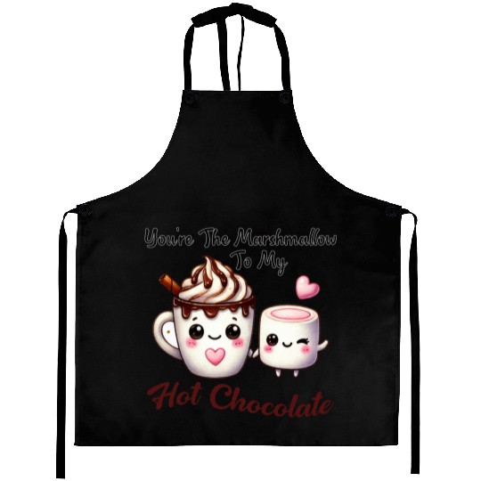 You're The Marshmallow To My Hot Chocolate Aprons