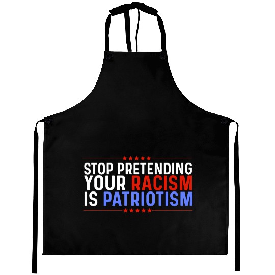 Stop Pretending Racism Is Patriotism Anti-Trump Aprons