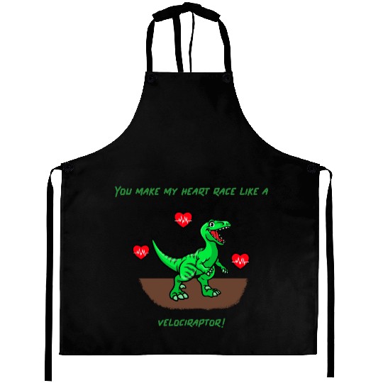 You Make My Heart Race Like a Velociraptor! Aprons