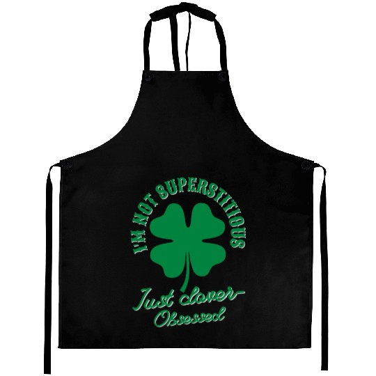 I'm not superstitious just clover obsessed Aprons
