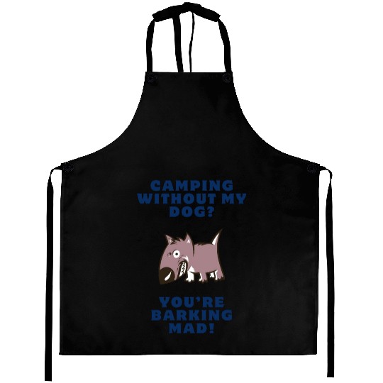 Camping Without My Dog? You’re Barking Mad! Aprons