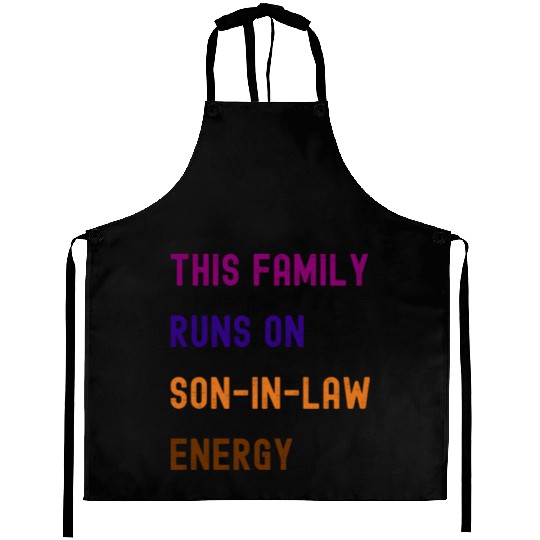 this family runs on son in law energy Aprons