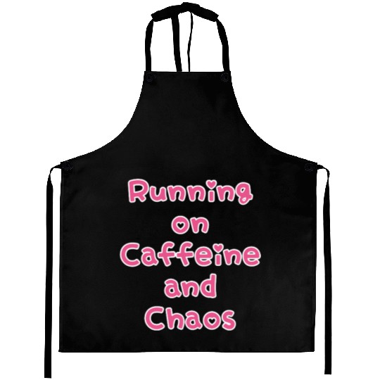 Running On Caffeine And Chaos Aprons