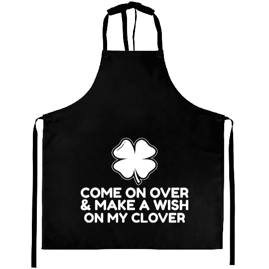 Come On Over and make a wish on my clover Aprons