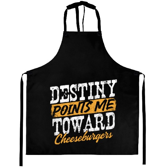 Destiny Points Me Toward Cheeseburgers Humor Aprons