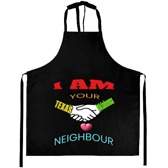 I AM YOUR NEIGHOUR TEXAS AND OKLAHOMA Aprons