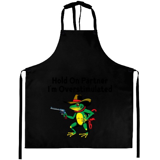 Hold On Partner I'm Overstimulated Aprons