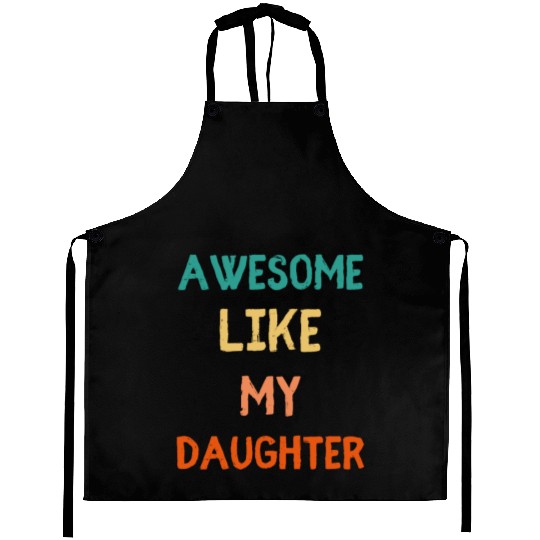 Awesome Like My Daughter - Proud Dad Aprons