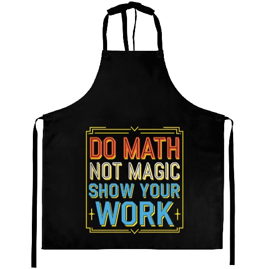 Do Math Not Magic Show Your Work 3 Aprons