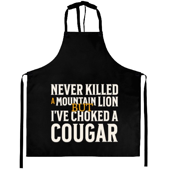 Never Killed A Mountain Lion Funny Quote Aprons