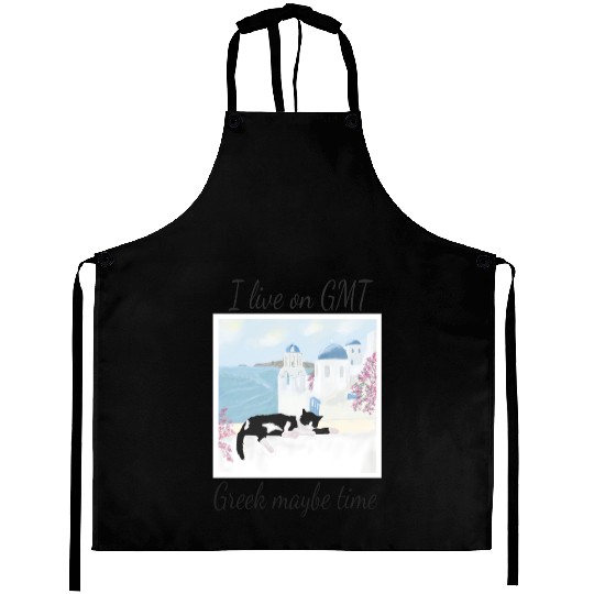 I live on GMT - greek maybe time Aprons