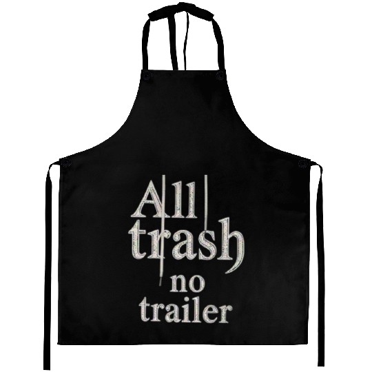 all trash no trailer Aprons