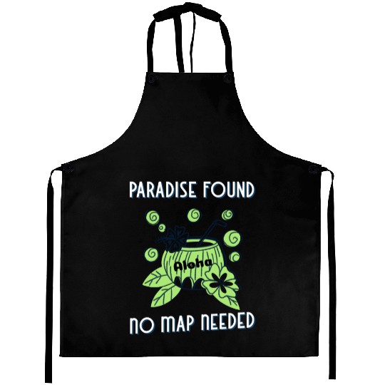 Paradise Found No Map Needed - Aloha Travel, Aprons