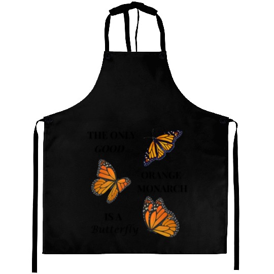 the only good orange monarch is a butterfly Aprons
