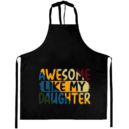 Awesome Like My Daughter Father's Day Gifts Ideas Aprons